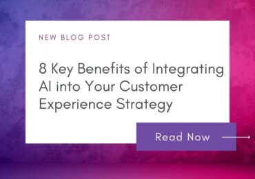 8 Transformative Benefits of Integrating AI into Your Customer Experience Strategy